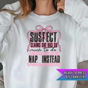 Suspect Claims She Has So Much to do But Lays Down to Nap Instead DTF Transfers Ready For Press, DTF Prints, Heat Press Transfer,Suspect Dtf