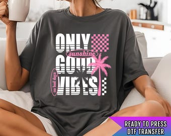 Only Good Vibes DTF Transfer Ready For Press, Coastal, Beach Dtf Print Sunshine DTF Print Heat Press Transfer Direct To Film Custom Transfer