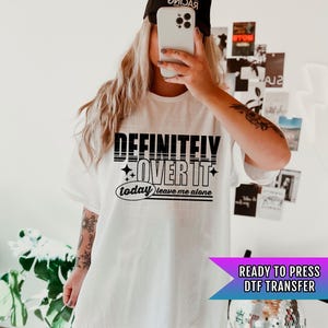 Definitely Over It DTF Transfer Ready For Press, Humor DTF Print, Heat Press Transfers, Direct To Film, Funny Dtf Transfer, Custom Transfers