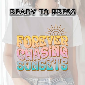 DTF Transfer Ready For Press, Summer DTF Transfers, Heat Press Transfer, T-shirt Transfers, Direct to Film, Forever Chasing Sunsets Transfer