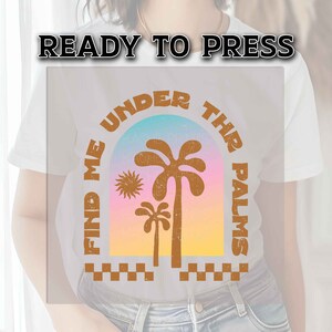 DTF Transfer Ready For Press, Summer DTF Transfer, Heat Press Transfer, T-shirt Transfers, DTF Print, Direct to Film,Find Me Under The Palms