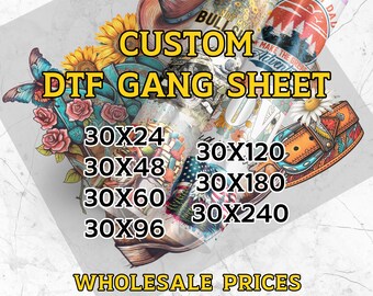 May include: A colorful graphic design sheet with the text "CUSTOM DTF GANG SHEET" and various sizes listed: 30x24, 30x48, 30x60, 30x96, 30x120, 30x180, 30x240. The text "WHOLESALE PRICES" is at the bottom of the sheet.