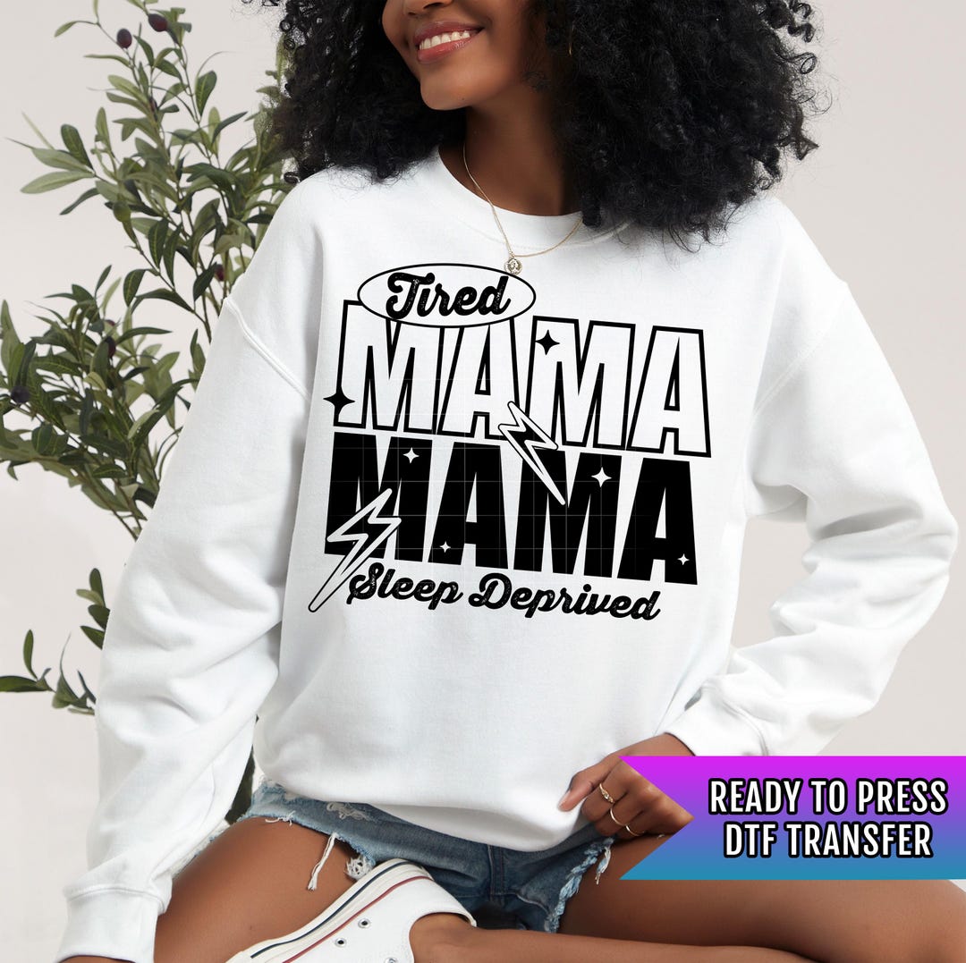 Tired Mama DTF Transfer Ready for Press, Mama DTF Prints, Heat Press ...
