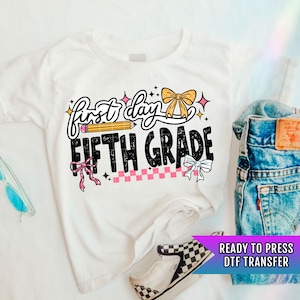 First Day Fifth Grade DTF Transfer Ready For Press, Back to School Dtf Transfer, Teacher, Heat Press Transfer Direct To Film Custom Transfer