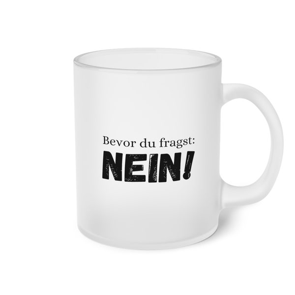 Witzige Sprüche Tasse - Bevor du fragst