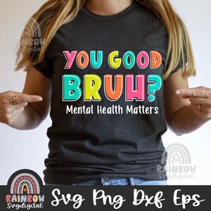 Vous êtes bon Bruh Png, Svg de sensibilisation à la santé mentale, santé mentale chemise Svg, problèmes de santé mentale Dxf, fichiers mignons pour Cricut et Silhouette