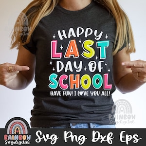Último día de escuela camisa Svg, feliz último día de escuela SVG PNG, camisa de maestro SVG, fin de escuela Dxf, archivos lindos para Cricut y silueta