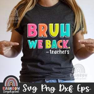 Bruh We Back Teachers Svg Png, Happy First Day Svg Png, Bruh Teacher Shirt Dxf, Teacher Shirt Design, Cute Files for Cricut and Silhouette