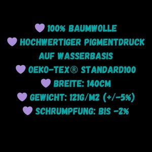 May include: A pink heart graphic with the text "100% BAUMWOLLE" followed by a pink heart graphic with the text "HOCHWERTIGER PIGMENTDRUCK AUF WASSERBASIS" followed by a pink heart graphic with the text "OEKO-TEX&reg; STANDARD100" followed by a pink heart graphic with the text "BREITE: 140CM" followed by a pink heart graphic with the text "GEWICHT: 121G/M2 (+/-5%)" followed by a pink heart graphic with the text "SCHRUMPFUNG: BIS -2%"