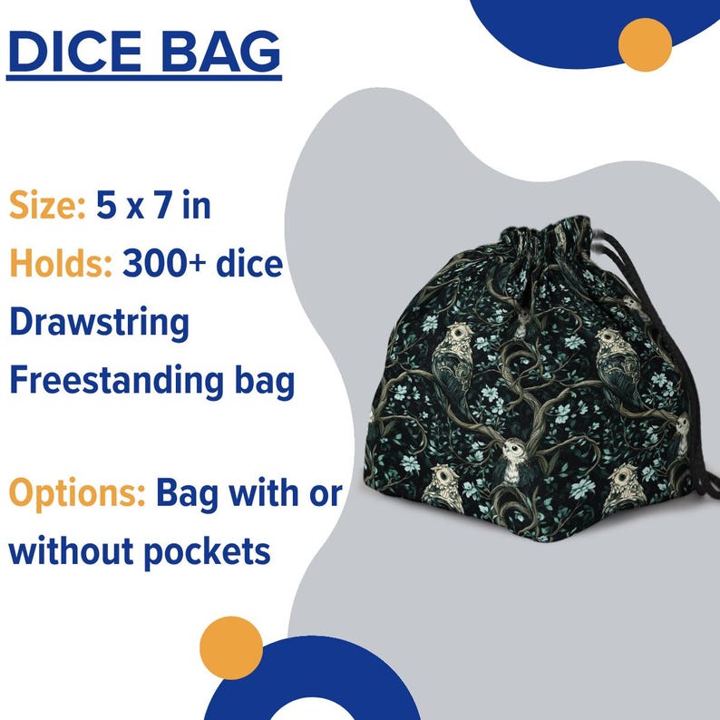 May include: A drawstring dice bag with a dark background and an owl and floral pattern. The bag is approximately 5 x 7 inches and can hold over 300 dice. The bag is freestanding and available with or without pockets.