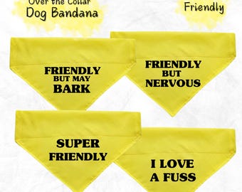 May include: Four yellow dog bandanas with different text printed on them. The text reads "Friendly but may bark", "Friendly but nervous", "Super Friendly", and "I love a fuss".