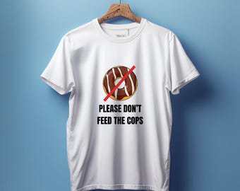 Bitte füttern Sie nicht die Bullen T-Shirt, Donut Humor Shirt, lustiges Polizist Geschenk T-Shirt