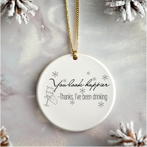 Funny Christmas Ornament &quot;You Look Happier Thanks I&#39;ve Been Drinking&quot; Ceramic Ornament, Humor Holiday Decor Gift for Wine Lovers, Ornament