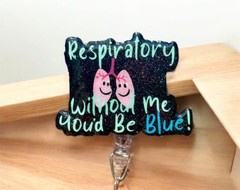 Respiratory Therapist Badge Reel: "Without Me You'd Be Blue" RT ID Holder