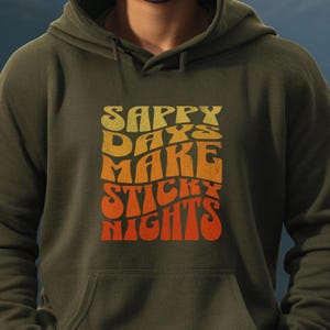 Maple Syrup Hoodie, Maple Syrup Hooded Sweatshirt, Sappy Days Make Sticky Nights, Unisex Hoodie, Sugar Shack Gear, Maple Syrup Maker Gift