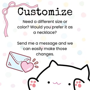 May include: A white graphic with a pink ribbon and the text Customize. Need a different size or color? Would you prefer it as a necklace? Send me a message and we can easily make those changes. An envelope with a pink heart and a cat illustration.