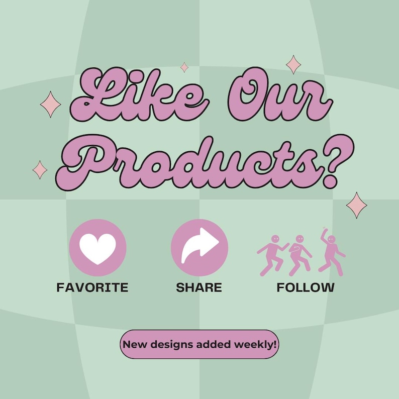 Op de afbeelding: Een groene en roze afbeelding met de tekst "Like Our Products?" in roze. Onder de tekst staan drie pictogrammen: een roze hart met de tekst "Favorite", een roze pijl met de tekst "Share" en drie roze stokpoppetjes met de tekst "Follow". De tekst "New designs added weekly!" staat onderaan de afbeelding.