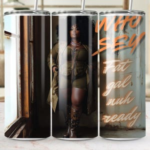 May include: Three stainless steel tumblers with a design featuring a woman in a green outfit and the text "Who Sey Fat Gal Nuh Ready".