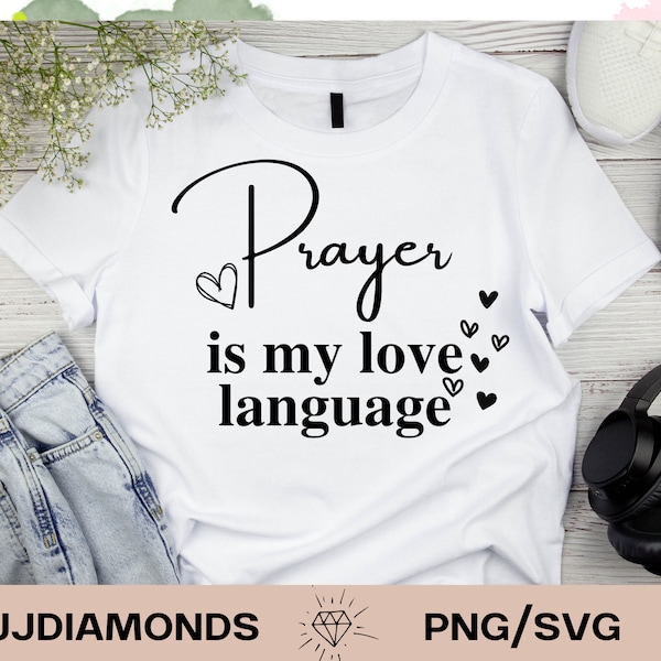 Prayer is my love language digital download, png svg, christian humor, christian shirts, shirt designs, digital files, religious shirts png