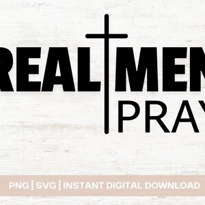 May include: Black and white graphic design with a cross and the text "REAL MEN PRAY".