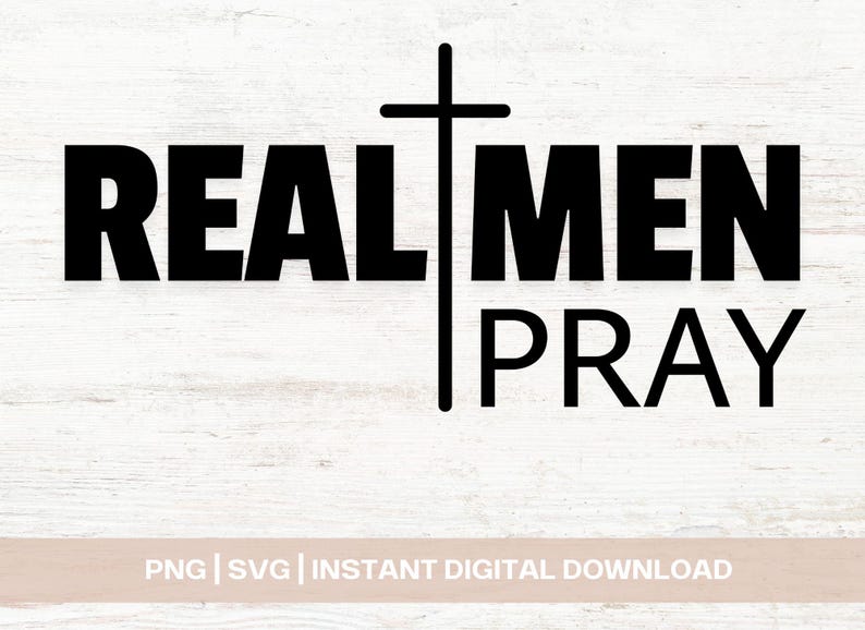 May include: Black and white graphic design with a cross and the text "REAL MEN PRAY".