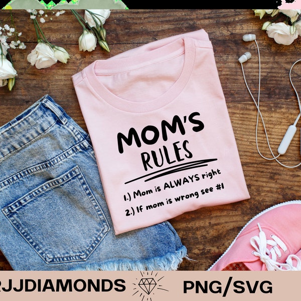 Moms rules png svg instant digital download, black font, 2 rules, mom is always right, funny shirts, crafter, funny, resizable, gift, fun