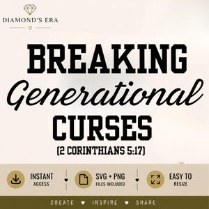May include: A digital graphic featuring the text BREAKING Generational CURSES (2 CORINTHIANS 5:17) in black block and script lettering. The top includes the text DIAMOND'S ERA with a diamond icon. The bottom displays INSTANT ACCESS, SVG + PNG FILES INCLUDED, EASY TO RESIZE, and CREATE INSPIRE SHARE.