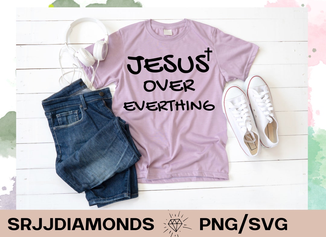 Jesus Over Everything Png Svg Instant Digital Download Jesus Svg, His ...