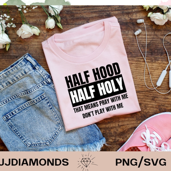 Half Hood Half Holy png SVG instant digital download,Christian Humor, Black and White Font,Spiritual, Mom, Dad,Sister, Brother, Gifts, Funny