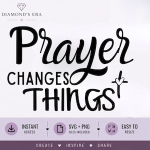 May include: A black digital graphic design featuring the text Prayer Changes Things with a small heart icon on a cross. The image includes the brand name Diamond's Era and labels for Instant Access, SVG + PNG Files Included, Easy To Resize, Create, Inspire, Share.