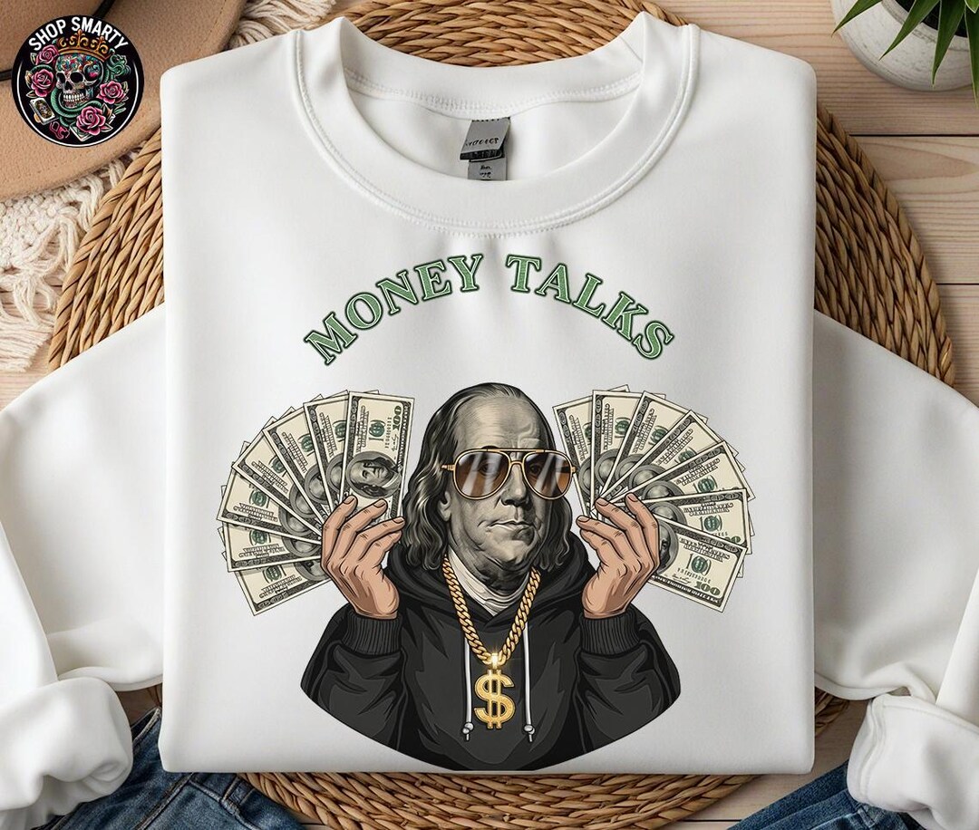 Money Talks T-shirt Sublimation Design, Benjamin Franklin, Dollar