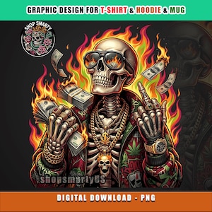 May include: Digital graphic design featuring a skeleton wearing sunglasses with flames, gold jewelry, and a jacket. The skeleton is holding money and surrounded by flames. The design includes the text "GRAPHIC DESIGN FOR T-SHIRT & HOODIE & MUG" and "DIGITAL DOWNLOAD - PNG".