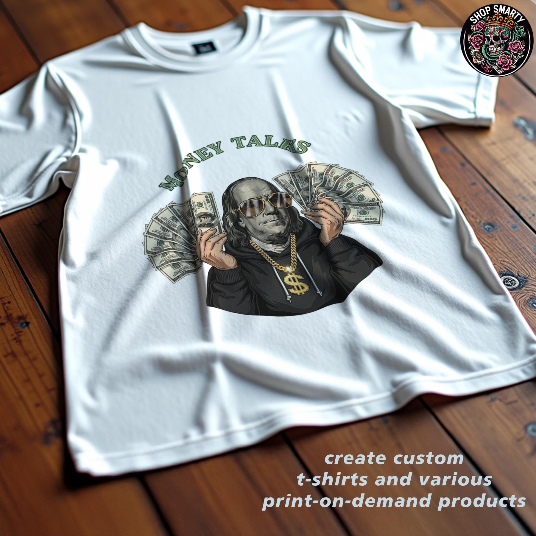 Money Talks T-shirt Sublimation Design, Benjamin Franklin, Dollar