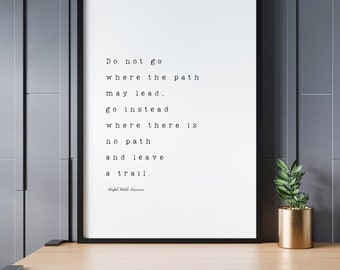 do not go where the path may lead, go instead where there is no path and leave a trail print wall art decor digital download inspirational