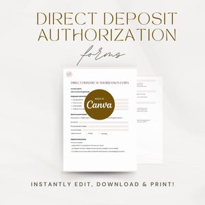 May include: A white Direct Deposit Authorization form with a light pink design. The text "DIRECT DEPOSIT AUTHORIZATION forms" is at the top. The form includes fields for company name, employee information, and bank account details. The words "MADE IN Canva" are in a brown circle.