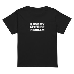 I Love My Attitude Problem Women&#39;s Y2K Baby Tee | Funny Y2K cute black slogan fitted tee shirt for everyone