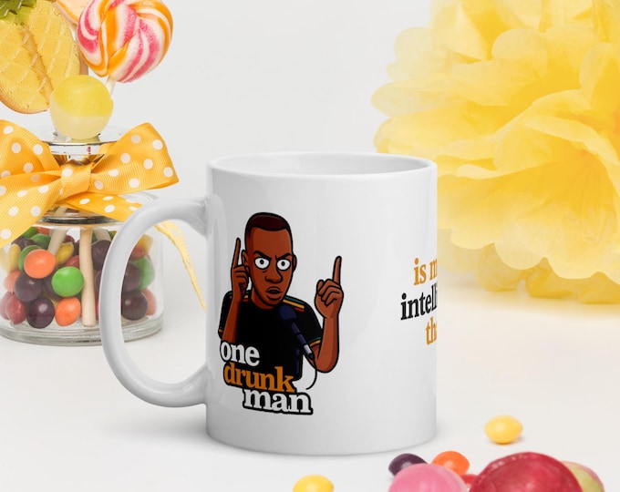 One Drunk Man Is More Intelligent Than Three Women With PhDs  White glossy mug Humour Mugs For Men and Women