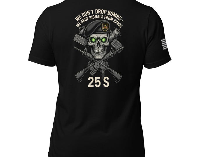 25S Satellite Communications Skull Tee – “We Don’t Drop Bombs, We Drop Signals From Space” Unisex Military T-Shirt