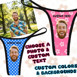 May include: Two thong underwear pieces with black trim. One is blue with white polka dots, the other is pink with white flower patterns. Both feature a custom photo of a smiling man and the text CUSTOM TEXT. Text reads CHOOSE A PHOTO & CUSTOM TEXT and CUSTOM COLORS & BACKGROUNDS.