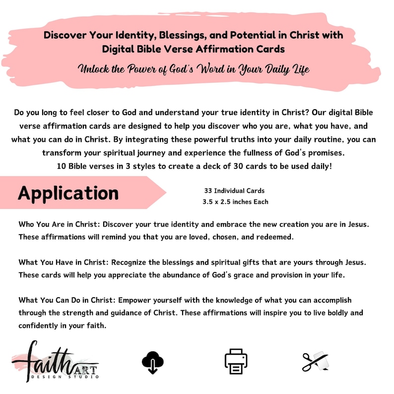 May include: A pink and white printable digital download for Bible verse affirmation cards. The text reads "Discover Your Identity, Blessings, and Potential in Christ with Digital Bible Verse Affirmation Cards. Unlock the Power of God's Word in Your Daily Life." The text also includes "Application" and "33 Individual Cards 3.5 x 2.5 inches Each".
