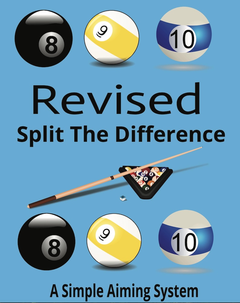 May include: A blue background with a pool cue and three billiard balls, a black 8 ball, a yellow 9 ball, and a blue 10 ball. The text "Revised Split The Difference" is in black text and the text "A Simple Aiming System" is in white text.