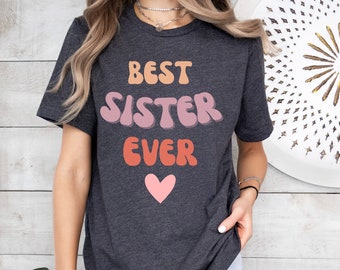 Best sister ever, Sister shirt, Gift for sister, Colorful shirt, Family shirt, Good sister shirt