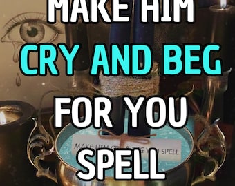 Make Him Cry & Beg For You Spell - Obsession Love Magic