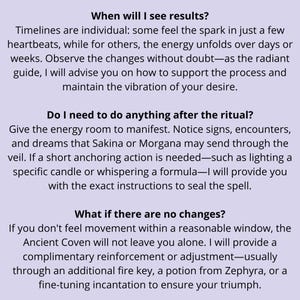 May include: A white background with black text. The text is divided into three sections, each with a question and answer about a ritual. The questions are: "When will I see results?", "Do I need to do anything after the ritual?", and "What if there are no changes?"
