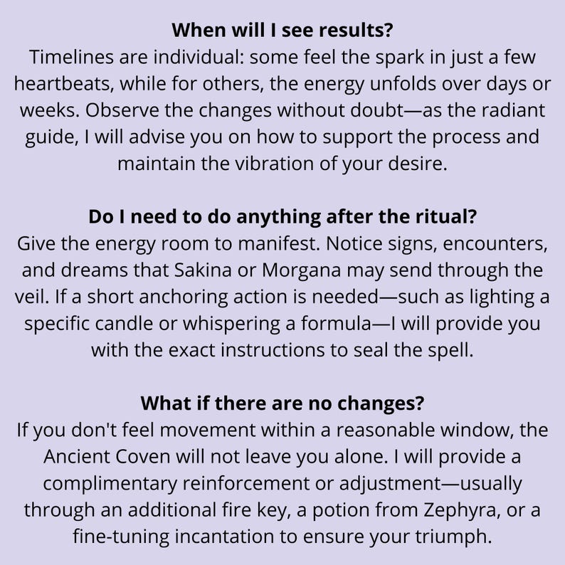 May include: A white background with black text. The text is divided into three sections, each with a question and answer about a ritual. The questions are: "When will I see results?", "Do I need to do anything after the ritual?", and "What if there are no changes?"