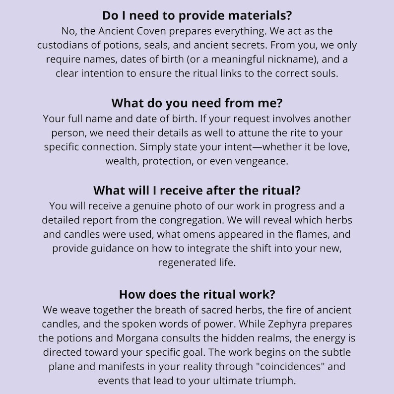 May include: A white background with black text detailing the services of the Ancient Coven. The text answers questions about providing materials, what is needed from the client, and what the client will receive after the ritual.