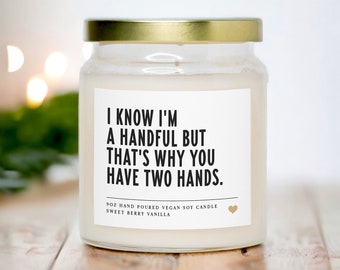 I Know I'm A Handful But That's Why You Have Two Hands | Scented Jar Candle | Funny Valentines Gift | Gift For Boyfriend Or Husband