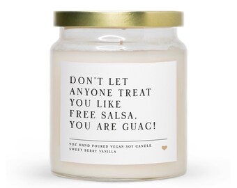 Don't Let Anyone Treat You Like Free Salsa, You Are Guac | Scented Jar Candle | Best Friend Candle | Funny Candle | Gift For Best Friend
