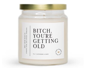 Bitch, You're Getting Old | Scented Jar Candle | Birthday Gift For Best Friend | Funny Candle | Birthday Candle