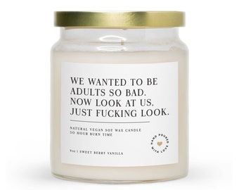 We Wanted To Be Adults So Bad Now Look At Us Just Fucking Look | Scented Jar Candle | Funny Candle | Best Friend Gift | Birthday Gift